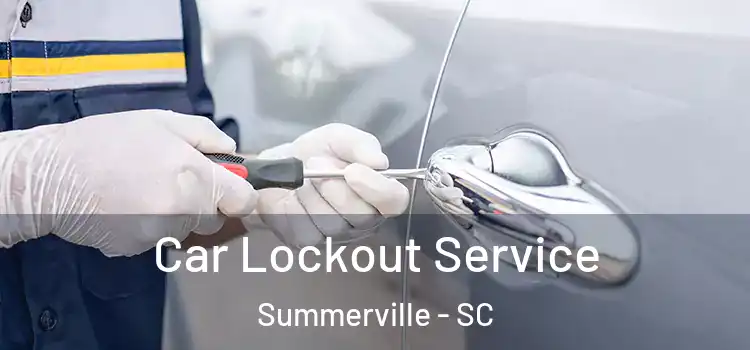 Car Lockout Service Summerville - SC
