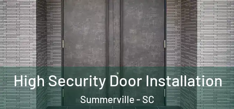  High Security Door Installation Summerville - SC