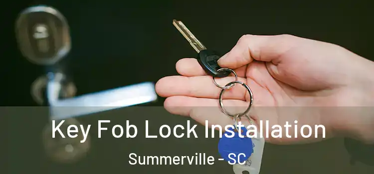  Key Fob Lock Installation Summerville - SC